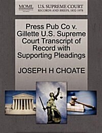 Press Pub Co V. Gillette U.S. Supreme Court Transcript of Record with Supporting Pleadings (Paperback)