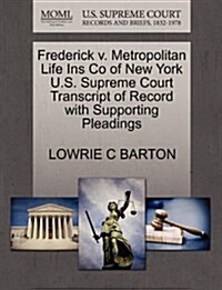 Frederick V. Metropolitan Life Ins Co of New York U.S. Supreme Court Transcript of Record with Supporting Pleadings (Paperback)