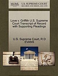 Love V. Griffith U.S. Supreme Court Transcript of Record with Supporting Pleadings (Paperback)