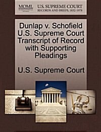 Dunlap V. Schofield U.S. Supreme Court Transcript of Record with Supporting Pleadings (Paperback)