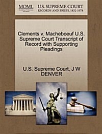 Clements V. Macheboeuf U.S. Supreme Court Transcript of Record with Supporting Pleadings (Paperback)