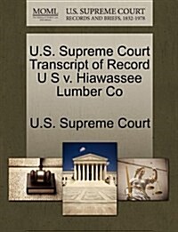 U.S. Supreme Court Transcript of Record U S V. Hiawassee Lumber Co (Paperback)