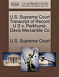 U.S. Supreme Court Transcript of Record U S V. Parkhurst-Davis Mercantile Co (Paperback)