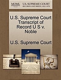 U.S. Supreme Court Transcript of Record U S V. Noble (Paperback)