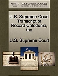 The U.S. Supreme Court Transcript of Record Caledonia (Paperback)