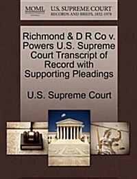Richmond & D R Co V. Powers U.S. Supreme Court Transcript of Record with Supporting Pleadings (Paperback)