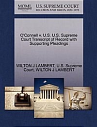 OConnell V. U.S. U.S. Supreme Court Transcript of Record with Supporting Pleadings (Paperback)