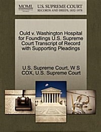 Ould V. Washington Hospital for Foundlings U.S. Supreme Court Transcript of Record with Supporting Pleadings (Paperback)