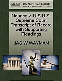 Nounes V. U S U.S. Supreme Court Transcript of Record with Supporting Pleadings (Paperback)