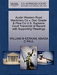 Austin Western Road Machinery Co V. Disc Grader & Plow Co U.S. Supreme Court Transcript of Record with Supporting Pleadings (Paperback)