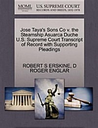 Jose Tayas Sons Co V. the Steamship Asuarca Duche U.S. Supreme Court Transcript of Record with Supporting Pleadings (Paperback)