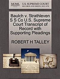 Baulch V. Strathleven S S Co U.S. Supreme Court Transcript of Record with Supporting Pleadings (Paperback)