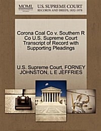 Corona Coal Co V. Southern R Co U.S. Supreme Court Transcript of Record with Supporting Pleadings (Paperback)