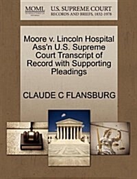 Moore V. Lincoln Hospital Assn U.S. Supreme Court Transcript of Record with Supporting Pleadings (Paperback)