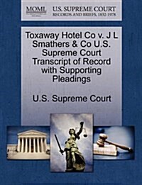 Toxaway Hotel Co V. J L Smathers & Co U.S. Supreme Court Transcript of Record with Supporting Pleadings (Paperback)
