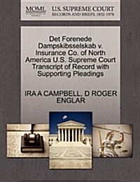 Det Forenede Dampskibsselskab V. Insurance Co. of North America U.S. Supreme Court Transcript of Record with Supporting Pleadings (Paperback)