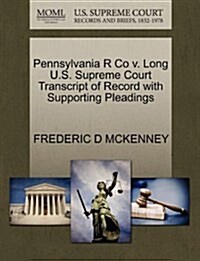 Pennsylvania R Co V. Long U.S. Supreme Court Transcript of Record with Supporting Pleadings (Paperback)