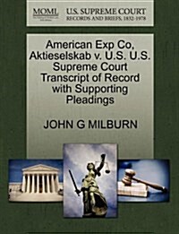 American Exp Co, Aktieselskab V. U.S. U.S. Supreme Court Transcript of Record with Supporting Pleadings (Paperback)