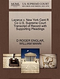 Lazarus V. New York Cent R Co U.S. Supreme Court Transcript of Record with Supporting Pleadings (Paperback)