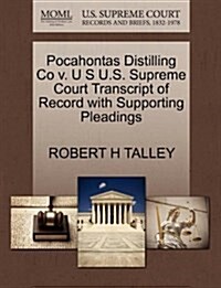 Pocahontas Distilling Co V. U S U.S. Supreme Court Transcript of Record with Supporting Pleadings (Paperback)