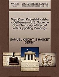 Toyo Kisen Kabushiki Kaisha V. Oelbermann U.S. Supreme Court Transcript of Record with Supporting Pleadings (Paperback)