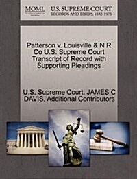 Patterson V. Louisville & N R Co U.S. Supreme Court Transcript of Record with Supporting Pleadings (Paperback)