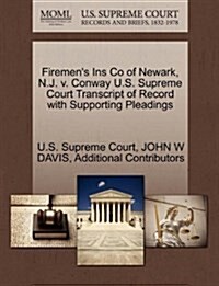 Firemens Ins Co of Newark, N.J. V. Conway U.S. Supreme Court Transcript of Record with Supporting Pleadings (Paperback)