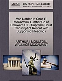 Van Norden V. Chas R McCormick Lumber Co of Delaware U.S. Supreme Court Transcript of Record with Supporting Pleadings (Paperback)