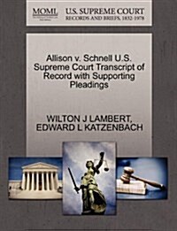 Allison V. Schnell U.S. Supreme Court Transcript of Record with Supporting Pleadings (Paperback)