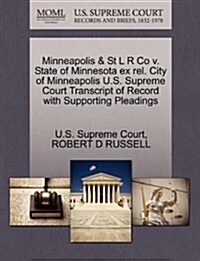 Minneapolis & St L R Co V. State of Minnesota Ex Rel. City of Minneapolis U.S. Supreme Court Transcript of Record with Supporting Pleadings (Paperback)