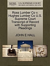 Ross Lumber Co V. Hughes Lumber Co U.S. Supreme Court Transcript of Record with Supporting Pleadings (Paperback)