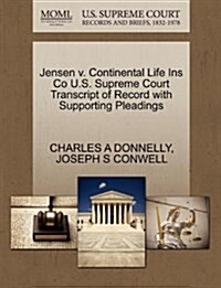 Jensen V. Continental Life Ins Co U.S. Supreme Court Transcript of Record with Supporting Pleadings (Paperback)