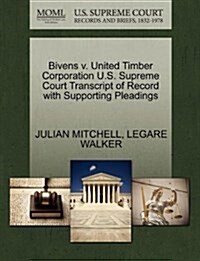 Bivens V. United Timber Corporation U.S. Supreme Court Transcript of Record with Supporting Pleadings (Paperback)