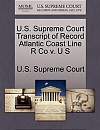 U.S. Supreme Court Transcript of Record Atlantic Coast Line R Co V. U S (Paperback)