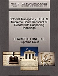 Colonial Transp Co V. U S U.S. Supreme Court Transcript of Record with Supporting Pleadings (Paperback)