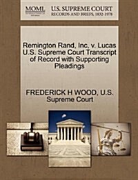 Remington Rand, Inc, V. Lucas U.S. Supreme Court Transcript of Record with Supporting Pleadings (Paperback)