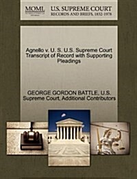 Agnello V. U. S. U.S. Supreme Court Transcript of Record with Supporting Pleadings (Paperback)