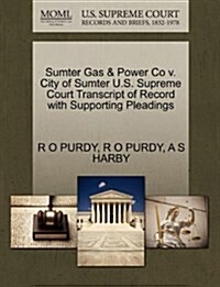 Sumter Gas & Power Co V. City of Sumter U.S. Supreme Court Transcript of Record with Supporting Pleadings (Paperback)