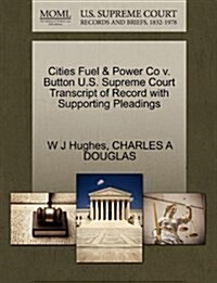 Cities Fuel & Power Co V. Button U.S. Supreme Court Transcript of Record with Supporting Pleadings (Paperback)