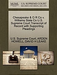Chesapeake & O R Co V. Williams Slate Co U.S. Supreme Court Transcript of Record with Supporting Pleadings (Paperback)