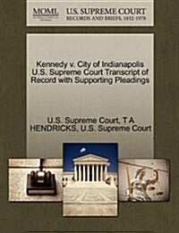 Kennedy V. City of Indianapolis U.S. Supreme Court Transcript of Record with Supporting Pleadings (Paperback)