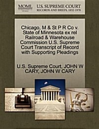 Chicago, M & St P R Co V. State of Minnesota Ex Rel Railroad & Warehouse Commission U.S. Supreme Court Transcript of Record with Supporting Pleadings (Paperback)