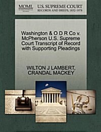 Washington & O D R Co V. McPherson U.S. Supreme Court Transcript of Record with Supporting Pleadings (Paperback)