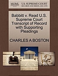 Babbitt V. Read U.S. Supreme Court Transcript of Record with Supporting Pleadings (Paperback)