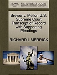 Brewer V. Mellon U.S. Supreme Court Transcript of Record with Supporting Pleadings (Paperback)