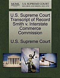 U.S. Supreme Court Transcript of Record Smith V. Interstate Commerce Commission (Paperback)