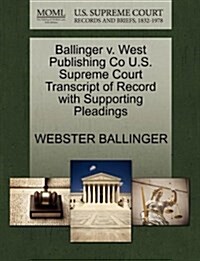Ballinger V. West Publishing Co U.S. Supreme Court Transcript of Record with Supporting Pleadings (Paperback)