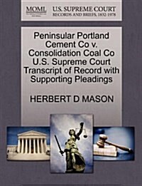 Peninsular Portland Cement Co V. Consolidation Coal Co U.S. Supreme Court Transcript of Record with Supporting Pleadings (Paperback)