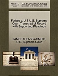 Forbes V. U S U.S. Supreme Court Transcript of Record with Supporting Pleadings (Paperback)