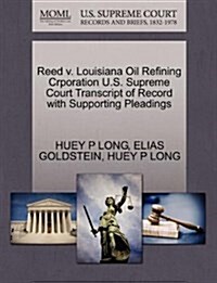 Reed V. Louisiana Oil Refining Crporation U.S. Supreme Court Transcript of Record with Supporting Pleadings (Paperback)